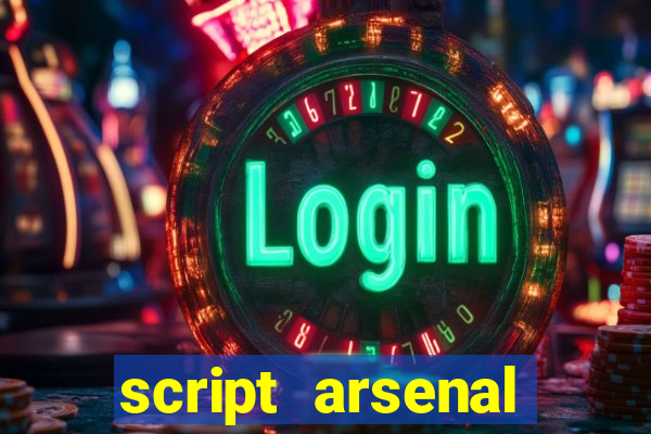 script arsenal pastebin aimbot